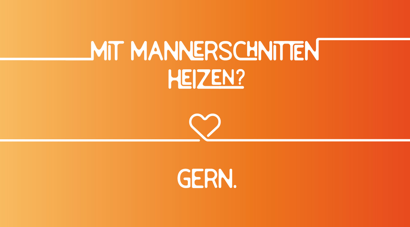 Mit Mannerschnitten heizen? Gern.